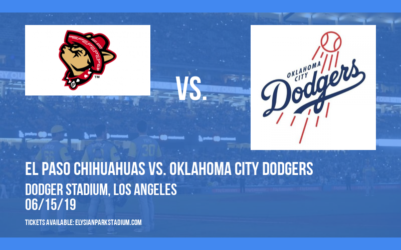 El Paso Chihuahuas vs. Oklahoma City Dodgers at Dodger Stadium tickets El Paso Chihuahuas vs. Oklahoma City Dodgers at Dodger Stadium