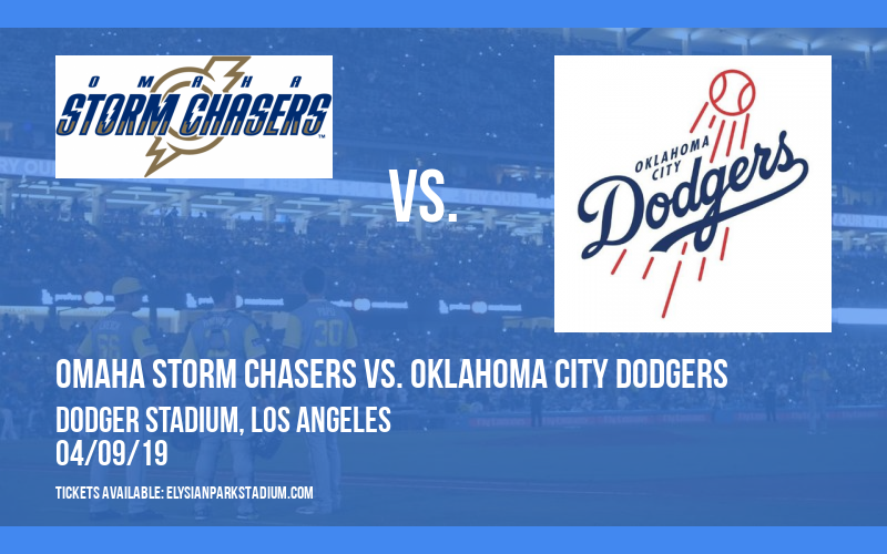 Omaha Storm Chasers vs. Oklahoma City Dodgers at Dodger Stadium tickets Omaha Storm Chasers vs. Oklahoma City Dodgers at Dodger Stadium