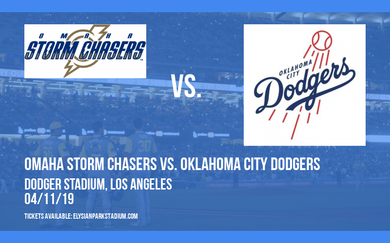 Omaha Storm Chasers vs. Oklahoma City Dodgers at Dodger Stadium tickets Omaha Storm Chasers vs. Oklahoma City Dodgers at Dodger Stadium