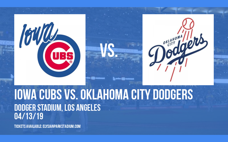 Iowa Cubs vs. Oklahoma City Dodgers at Dodger Stadium tickets Iowa Cubs vs. Oklahoma City Dodgers at Dodger Stadium