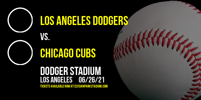 Los Angeles Dodgers vs. Chicago Cubs at Dodger Stadium tickets Los Angeles Dodgers vs. Chicago Cubs at Dodger Stadium