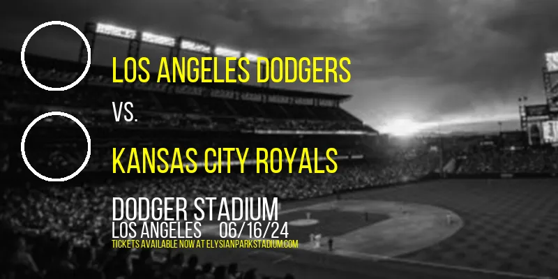 Los Angeles Dodgers vs. Kansas City Royals at Dodger Stadium