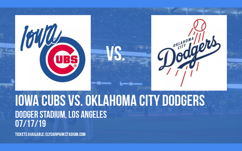 Iowa Cubs vs. Oklahoma City Dodgers at Dodger Stadium tickets Iowa Cubs vs. Oklahoma City Dodgers at Dodger Stadium