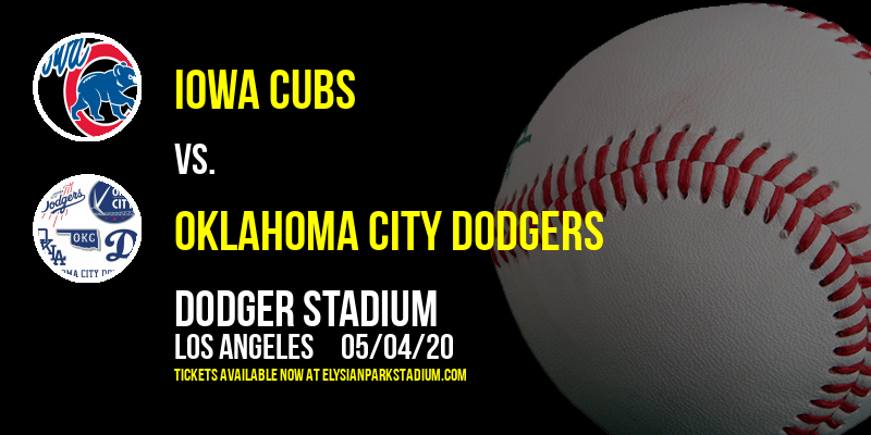 Iowa Cubs vs. Oklahoma City Dodgers at Dodger Stadium tickets Iowa Cubs vs. Oklahoma City Dodgers at Dodger Stadium