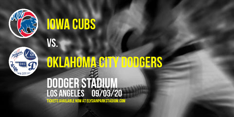 Iowa Cubs vs. Oklahoma City Dodgers at Dodger Stadium tickets Iowa Cubs vs. Oklahoma City Dodgers at Dodger Stadium
