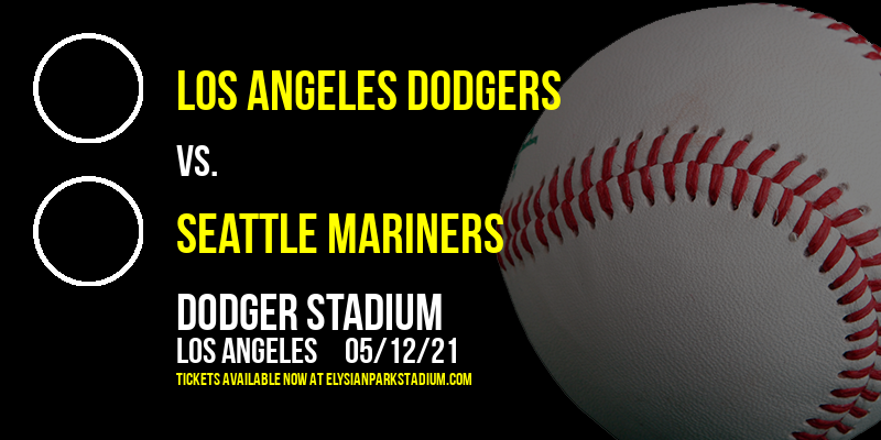 Los Angeles Dodgers vs. Seattle Mariners at Dodger Stadium tickets Los Angeles Dodgers vs. Seattle Mariners at Dodger Stadium