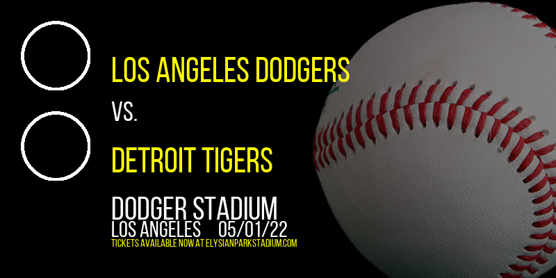 Los Angeles Dodgers vs. Detroit Tigers at Dodger Stadium tickets Los Angeles Dodgers vs. Detroit Tigers at Dodger Stadium