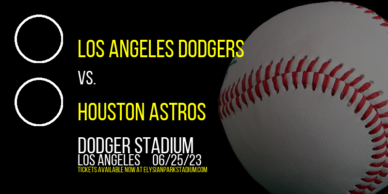 Los Angeles Dodgers vs. Houston Astros at Dodger Stadium